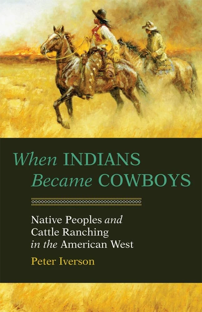 Front cover of When Indians Became Cowboys: Native Peoples and Cattle Ranching in the American West